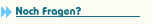 Noch Fragen?